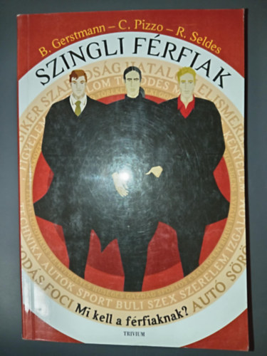 Gerstmann B., Pizzo C., Seldes R - Szingli f�rfiak - Mi kell a f�rfiaknak?