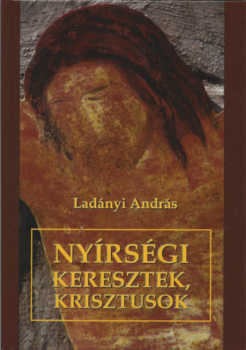 Ladnyi Andrs - Nyrsgi keresztek, Krisztusok