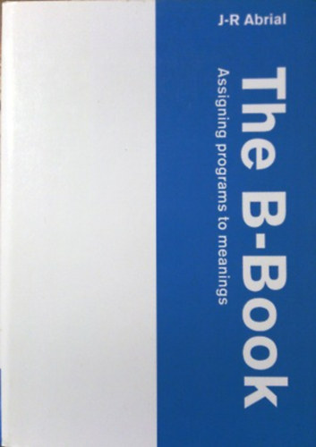 J.-R. Abrial - The B-Book (Assigning programs to meanings)