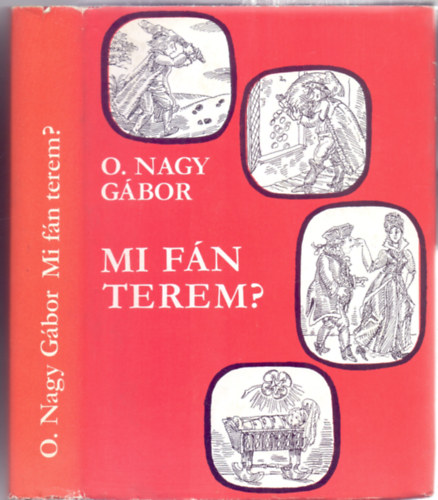 O. Nagy Gábor - Mi fán terem? - Magyar szólásmondások eredete (bővített kiadás)