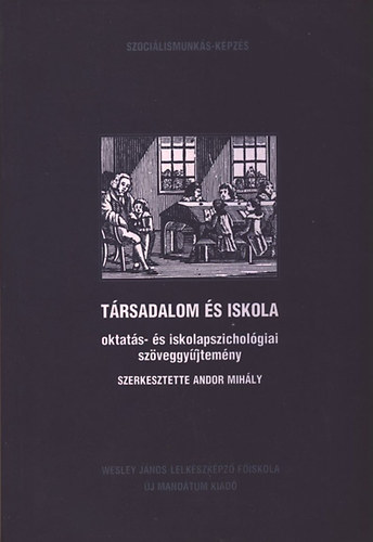 Andor Mihály (szerk.) - Iskola és társadalom - Iskola- és oktatásszociológiai szöveggyűjtemény