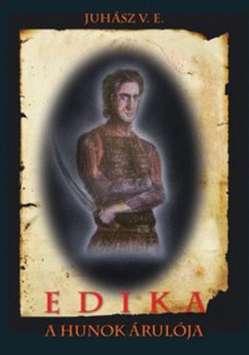 Juhász V. E. - Edika - A hunok árulója
