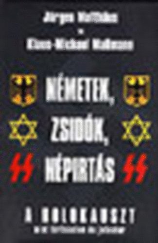 Klaus-Michael Mallmann Jürgen Matthäus - Németek, zsidók, népirtás - A holokauszt mint történelem és jelenkor