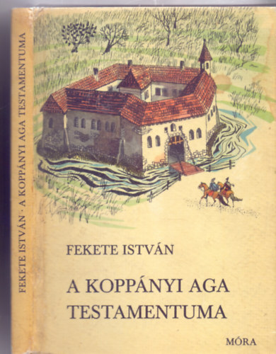 Fekete Istvn - A koppnyi aga testamentuma (Trtnelmi regny - Nyolcadik kiads, Csergezn Pl rajzaival)