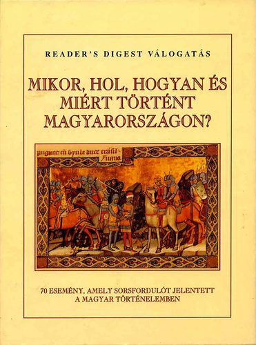 Falcsik-Szray - Mikor, hol, hogyan s mirt trtnt Magyarorszgon? - 70 esemny, amely sorsfordult jelentett a magyar trtnelemben