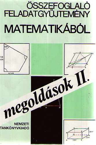 Gimes Györgyné (szerk.) - Összefoglaló feladatgyűjtemény matematikából-megoldások II.