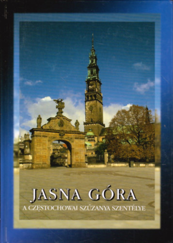 Pach,J., Robak, W., Tomzinski, J. - Jasna Gra a czestochowai szzanya szentlye