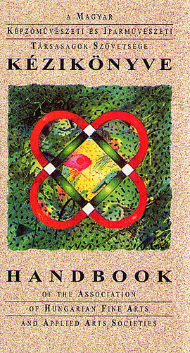 A Magyar Kpzmvszeti s Iparmvszeti Trsasgok Szvetsge Kziknyve (HANDBOOK)