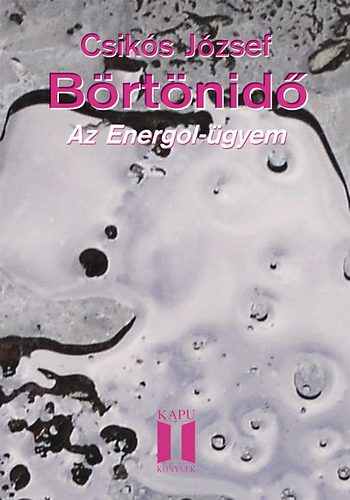 Csikós József - Börtönidő - Az Energol-ügyem