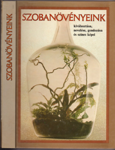 Sulyok Mria-Kecsks Tibor; Kernyin Nemestthy Klra; Kuhn Lszl-Timr Zsuzsa - Szobanvnyeink kivlasztsa, nevelse, gondozsa s sznes kpei