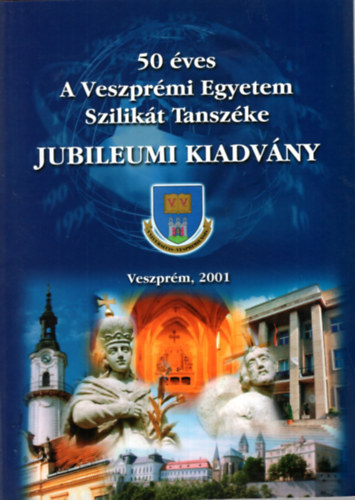 Tamás Ferenc - 50 éves a Veszprémi Egyetem Szilikát Tanszéke - Jubileumi kiadvány - Veszprém 2001