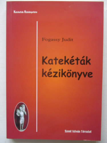 Fogarassy Judit - Katekéták kézikönyve.