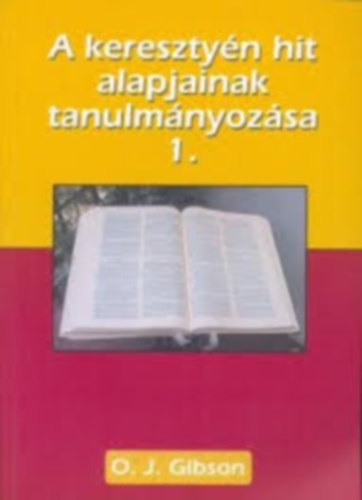 O. J. Gibson - A keresztyn hit alapjainak tanulmnyozsa 1.