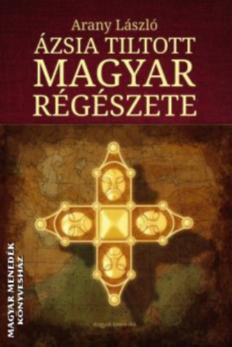 Arany Lszl - zsia tiltott magyar rgszete