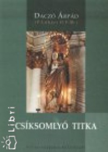 Dacz rpd - Csksomly titka - Mria-tisztelet a nphagyomnyokban