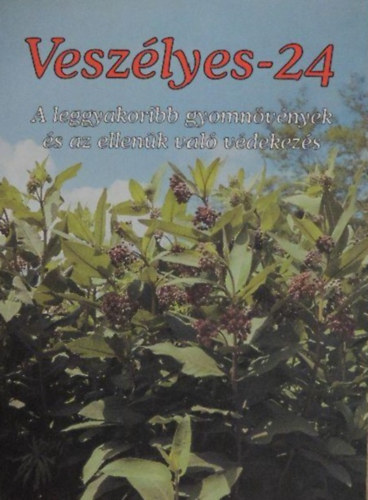 Princzinger Gbor, Csibor Istvn, Hartmann Ferenc, Radvny Bla - Veszlyes-24 - A leggyakoribb gyomnvnyek s az ellenk val vdekezs