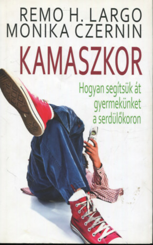 Remo H. Largo, Monika Czernin - Kamaszkor - Hogyan segtsk t gyermeknket a serdlkoron