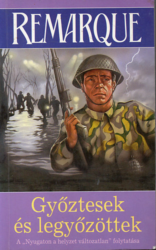 E.M. Remarque - Gyztesek s legyzttek (A 'Nyugaton a helyzet vltozatlan' folytatsa)