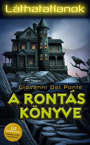 Giovanni Del Ponte, Mt Judit (szerk.), Farag Rita (ford.) - A ronts knyve - Lthatatlanok 1. (Kaland, Titok, Misztikum)