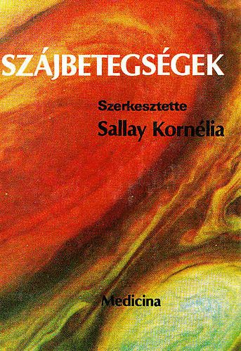 Szerk.: Sallay Kornélia - Szájbetegségek .