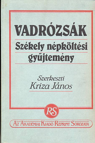 Kriza Jnos - Vadrzsk (Szkely npkltsi gyjtemny) I. 1803-ban Stein Jnos Erd. Muz. Egyleti Knyvrus Bizomnya ltal kiadott knyv reprint kiadsa