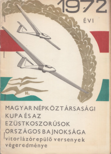 1972. vi Magyar Npkztrsasgi Kupa s az Ezstkoszorsok Orszgos Bajnoksga vitorlzrepl versenyek vgeredmnye