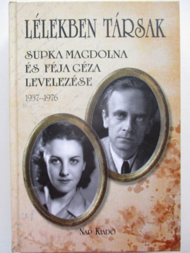 F�ja Endre (V�l.) - L�lekben t�rsak - Supka Magdolna �s F�ja G�za levelez�se 1937-1976