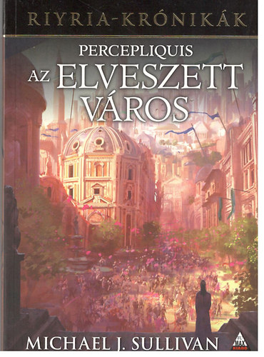 Michael J. Sullivan - Percepliquis - Az elveszett vros