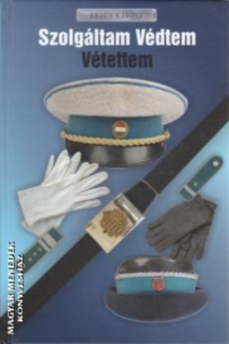 Braun Károly - Szolgáltam - Védtem - Vétettem