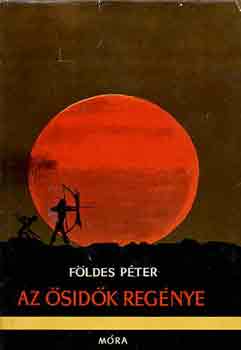 Földes Péter - Az ősidők regénye