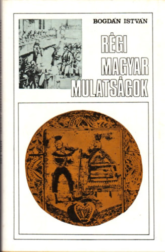 Bogdn Istvn - Rgi magyar mulatsgok