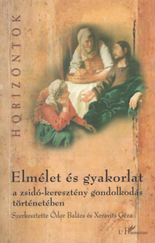 �dor B.; Xeravits G. (szerk.) - Elm�let �s gyakorlat a zsid�-kereszt�ny gondolkod�s t�rt�net�ben