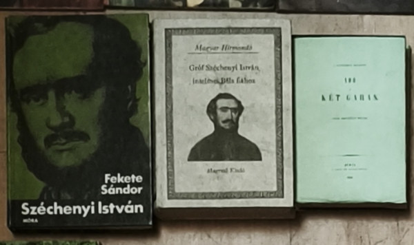 Gr�f Sz�chenyi Istv�n, Fekete S�ndor - 3db Gr�f Sz�chenyi Istv�nnal kapcsolatos m� - Gr�f Sz�chenyi Istv�n-Ad� �s k�t garas, Gr�f Sz�chenyi Istv�n intelmei B�la fi�hoz, Fekete S�ndor-Sz�chenyi Istv�n