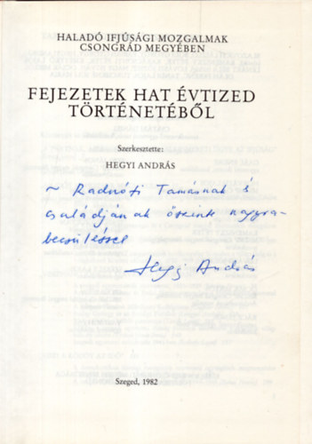 Hegyi Andr�s - Halad� ifj�s�gi mozgalmak csongr�d megy�ben- Fejezetek hat �vtized t�rt�net�b�l - Dedik�lt