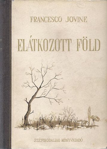 Francesco Jovine - Elátkozott Föld