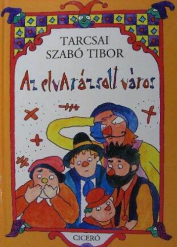 Tarcsai Szab Tibor, Till Katalin (szerk.), Kalmr Istvn (ill.) - Az elvarzsolt vros - Kalmr Istvn sznes rajzaival