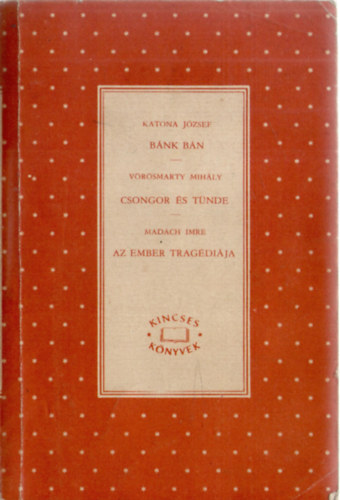 Katona-Vörösmarty-Madách - Bánk bán-Csongor és Tünde-Az ember tragédiája