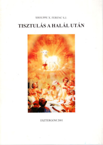 S. J. Shouppe X. Ferenc - Tisztul�s a hal�l ut�n