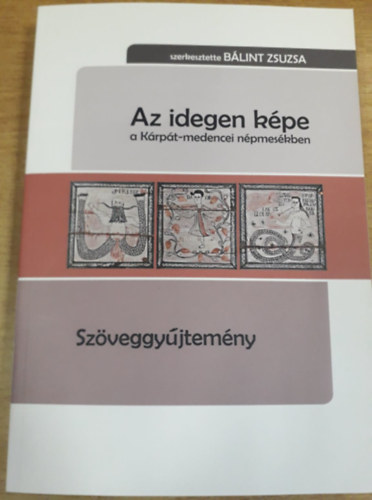 Blint Zsuzsa (szerk.) - Az idegen kpe a krpt-medencei npmeskben - Szveggyjtemny