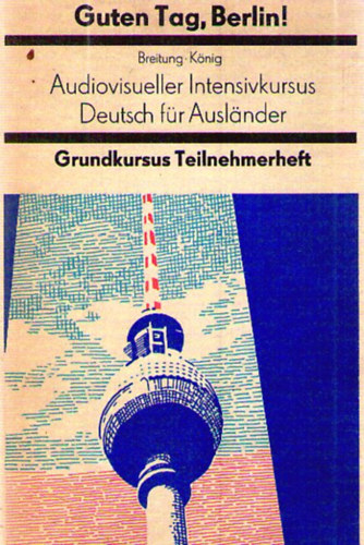 A. Horst Breitung, Renate Knig - Guten Tag, Berlin! - Audiovisueller Intensivkursus Deutsch fr Auslnder