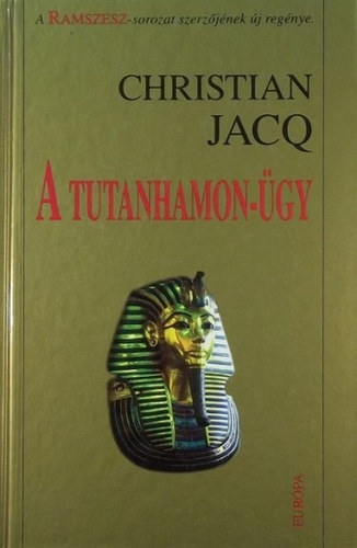 Christian Jacq, Szerk.: Osztovits Levente, Ford.: Nagy Pter - A Tutanhamon-gy - Nagy Pter fordtsa (A Ramszesz-sorozat szerzjnek regnye) --- L'affaire Toutankhamon