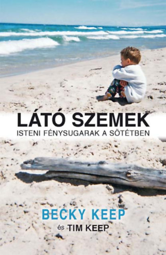 Becky Keep, Tim Keep - L�t� szemek - Isteni f�nysugarak a s�t�tben