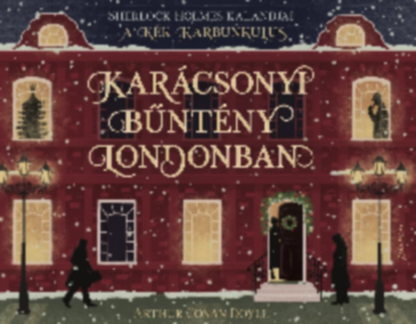 Arthur Conan Doyle - Kar�csonyi b�nt�ny Londonban - Sherlock Holmes Kalandjai - A K�k Karbunkulus