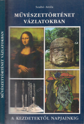 Szabó Attila - Művészettörténet vázlatokban - A kezdetektől napjainkig