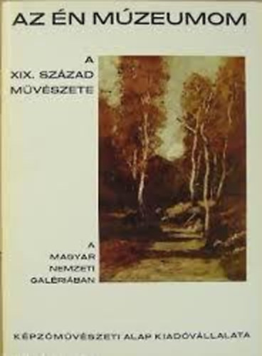Bak Zsuzsanna - Az n mzeumom ( A XIX. szzad mvszete )