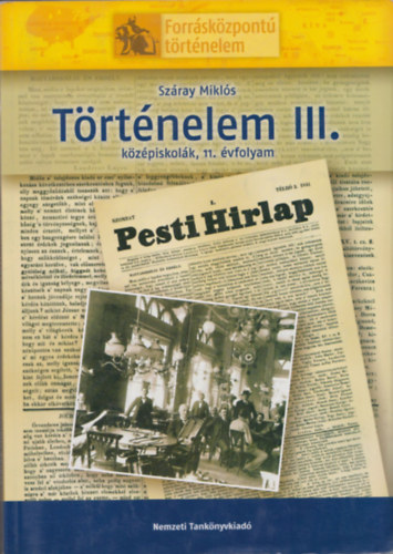 Sz�ray Mikl�s - T�rt�nelem III. (k�z�piskol�k, 11. �vfolyam) (Forr�sk�zpont� t�rt�nelem)