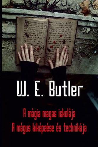 W. E. Butler - A mágia magas iskolája - A mágus kiképzése és technikája