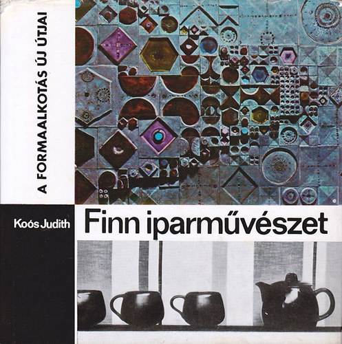 Koós Judith - Finn iparművészet (a formaalkotás új útjai)