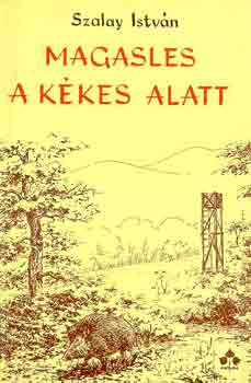 Szalay Istvn - Magasles a Kkes alatt