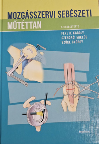 Fekete K. - Szendri M. - Szke Gy. (szerkesztk) - Mozgsszervi sebszeti mtttan
